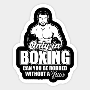 Only in boxing can you be robbed without a gun! Sticker